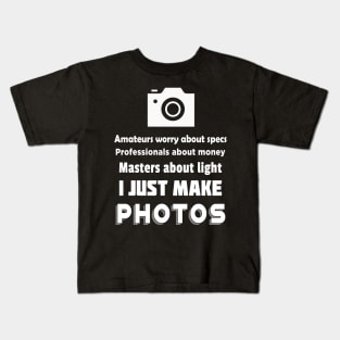 I Just Make Photos! Kids T-Shirt